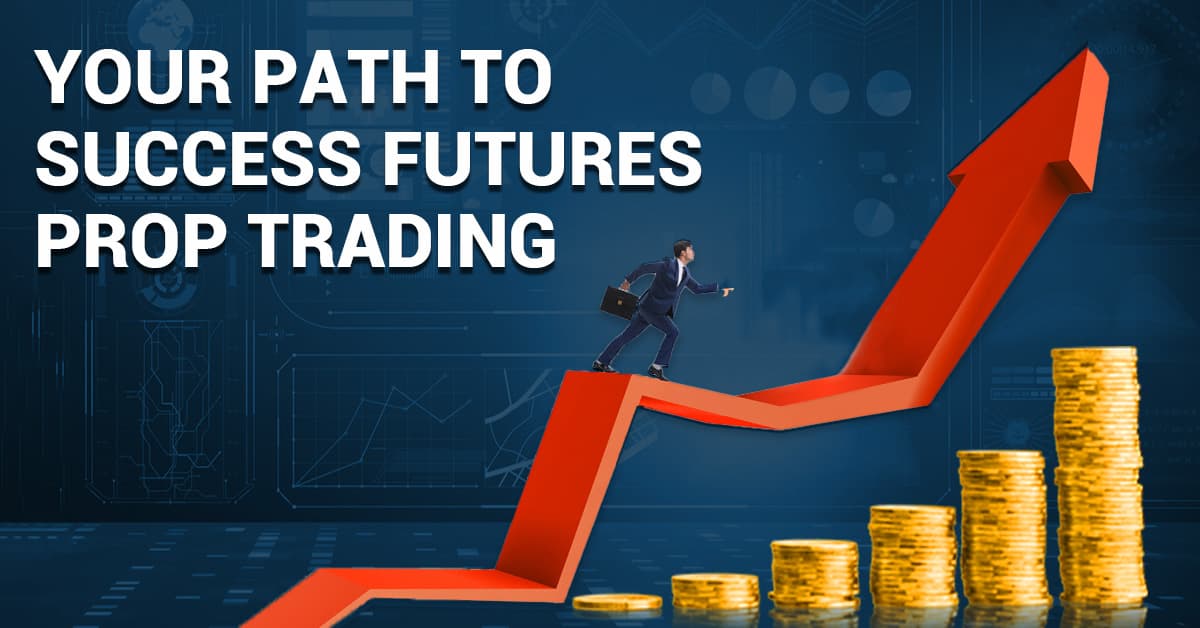 What’s Prop Firm Trading? Your Path to Success with Futures Prop Firms  