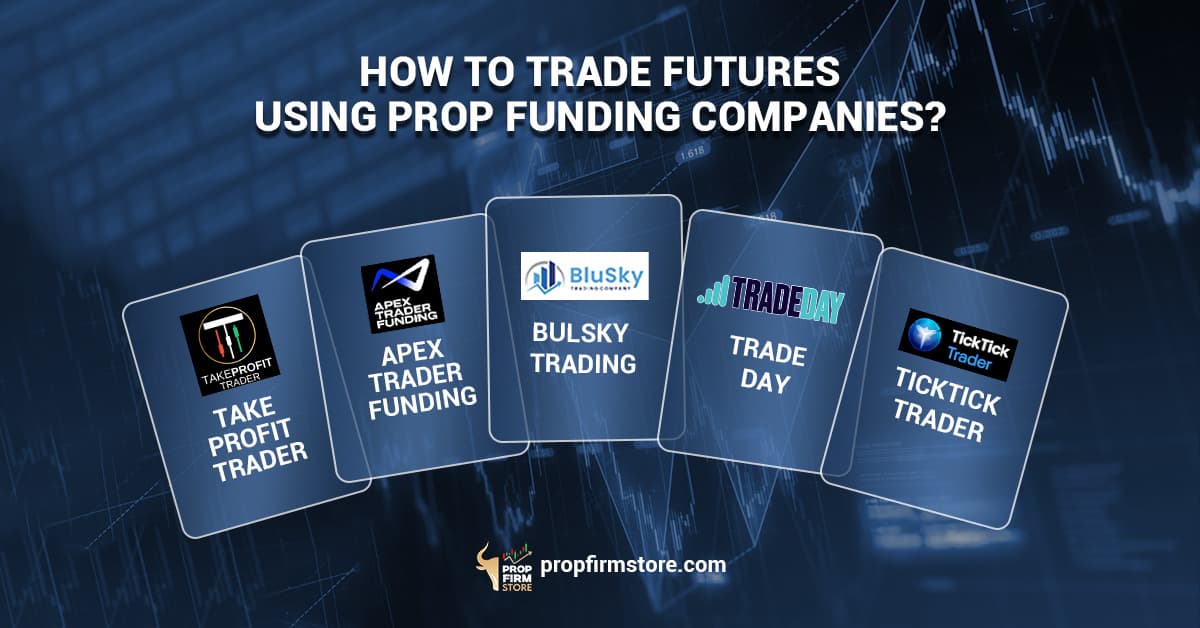 How to Trade Futures Using Prop Funding Companies