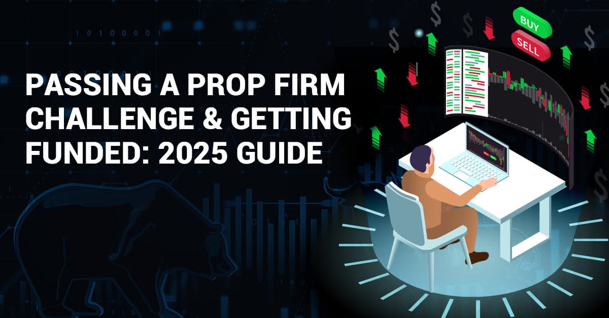 How to Pass a Prop Firm Challenge and Get Funding: A Complete Guide for 2025