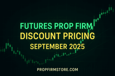 Futures Prop Firm Discount Pricing (September 2025) – Save Big on Funded Trading Accounts