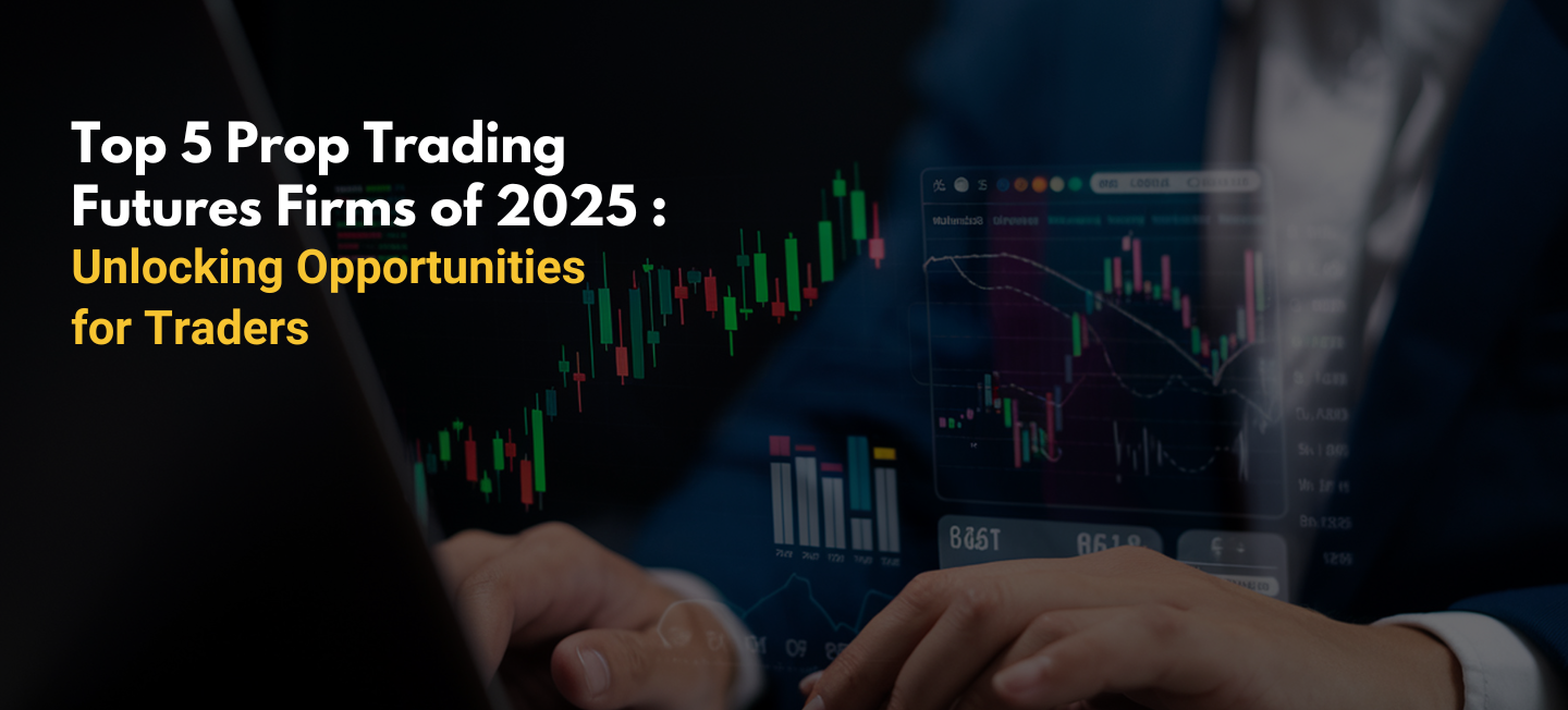 Top 5 Prop Trading Futures Firms of 2025: Unlocking Opportunities for Traders